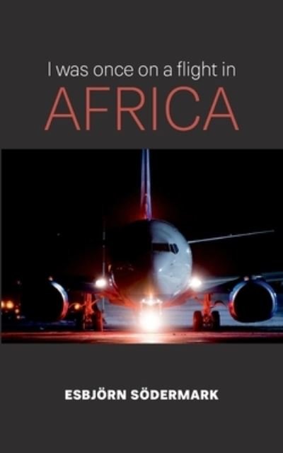 Cover for Esbjörn Södermark · I was once on a flight in Africa (Bok) (2022)