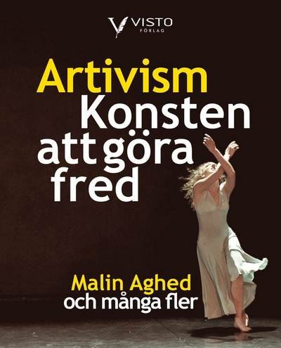 Cover for Malin Aghed · Artivism - Konsten att göra fred (Book) (2018)