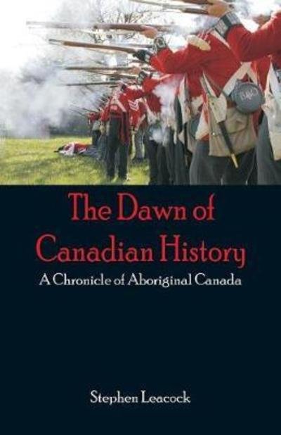 The Dawn of Canadian History - Stephen Leacock - Livros - Alpha Edition - 9789352971381 - 19 de maio de 2018