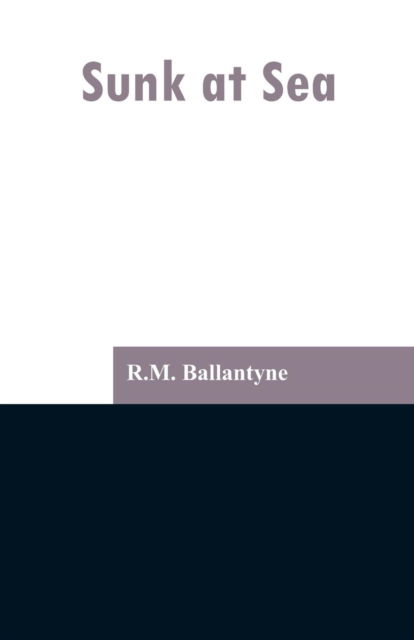 Cover for Robert Michael Ballantyne · Sunk at Sea (Paperback Book) (2019)