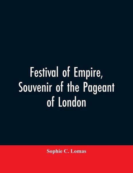 Cover for Sophie C Lomas · Festival of empire, Souvenir of the pageant of London (Paperback Bog) (2019)