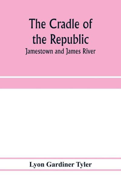 Cover for Lyon Gardiner Tyler · The cradle of the republic (Paperback Book) (2020)