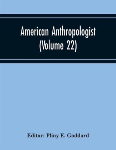 Cover for Pliny E Goddard · American Anthropologist (Volume 22) (Paperback Book) (2020)