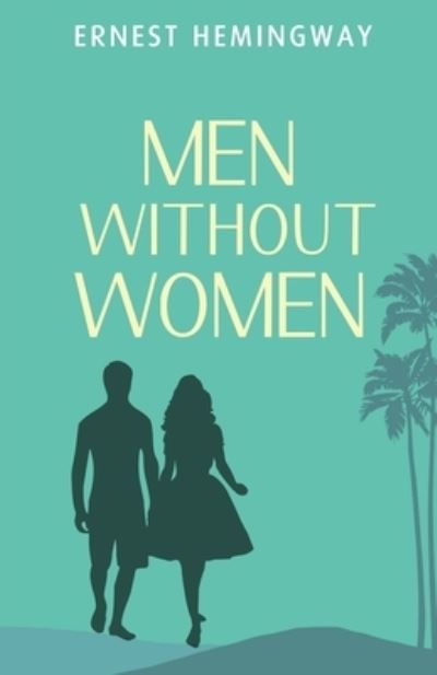 Men without Women - Ernest Hemingway - Books - Unknown - 9789355222381 - January 4, 2023