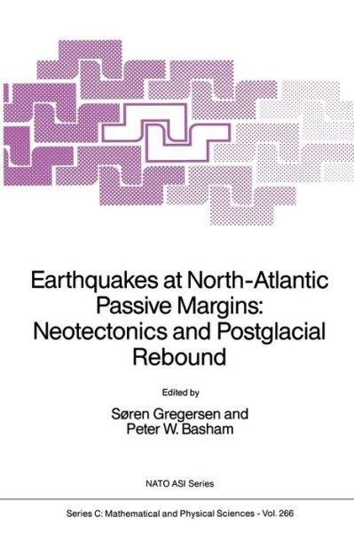 Soren Gregersen · Earthquakes at North-Atlantic Passive Margins: Neotectonics and Postglacial Rebound - NATO Science Series C (Paperback Bog) [Softcover reprint of the original 1st ed. 1989 edition] (2012)