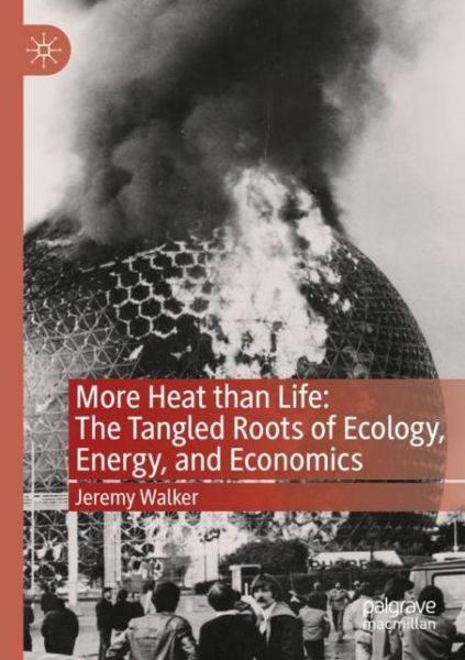 Cover for Jeremy Walker · More Heat than Life: The Tangled Roots of Ecology, Energy, and Economics (Paperback Book) [1st ed. 2020 edition] (2021)