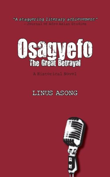 Osagyefo the Great Betrayal - Linus Asong - Books - Langaa RPCIG - 9789956616381 - April 25, 2010