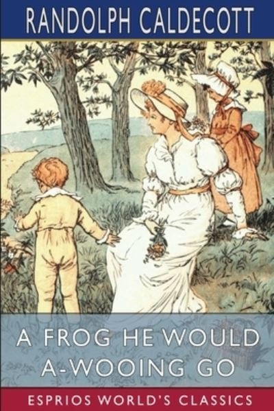 Randolph Caldecott · A Frog He Would A-Wooing Go (Esprios Classics) (Paperback Book) (2024)