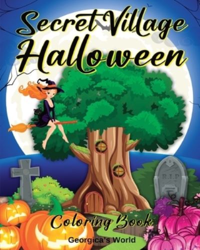 Secret Village Halloween Coloring Book: An Adult Coloring Book with Beautiful, Magical Gardens and Homes - Yunaizar88 - Books - Blurb - 9798211928381 - August 23, 2024