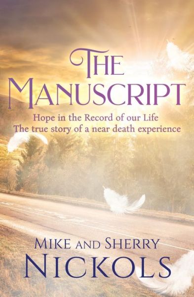 Cover for Nickols Sherry Nickols · The Manuscript : Hope in the Record of our Life -- The True Story of a Near Death Experience (Paperback Book) (2022)