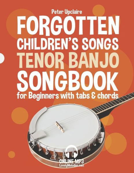 Cover for Peter Upclaire · Forgotten Children's Songs - Tenor Banjo Songbook for Beginners with Tabs and Chords (Pocketbok) (2022)