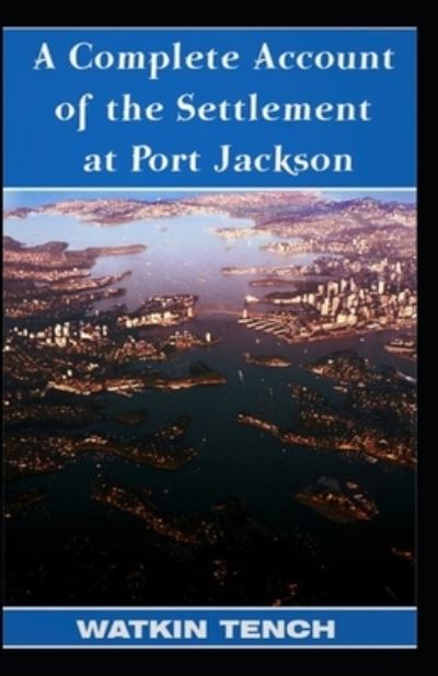 Cover for Watkin Tench · Complete Account Of The Settlement At Port Jackson: Illustrated Edition (Paperback Book) (2021)