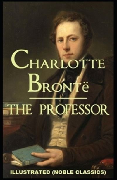 Cover for Charlotte Bronte · The Professor by Charlotte Bronte Illustrated (Noble Classics) (Paperback Bog) (2021)