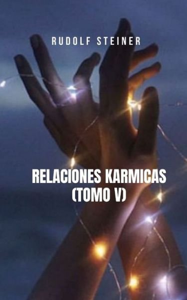 Cover for Rudolf Steiner · Relaciones Karmicas (Tomo V): Un libro que trata los principales temas de la filosofia teosofica y espiritual (Paperback Bog) (2021)