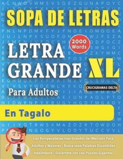 Cover for Crucigramas Delta · SOPA DE LETRAS CON LETRA GRANDE PARA ADULTOS EN TAGALO - Crucigramas Delta - Los Rompecabezas mas Grandes del Mercado Para Adultos y Mayores - Busca 2000 Palabras Escondidas Habilmente - Diviertete con 100 Puzzles Gigantes (Paperback Book) (2020)