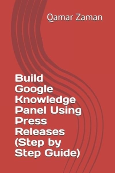 Cover for Qamar Zaman · Build Google Knowledge Panel Using Press Releases (Step by Step Guide) (Paperback Bog) (2020)