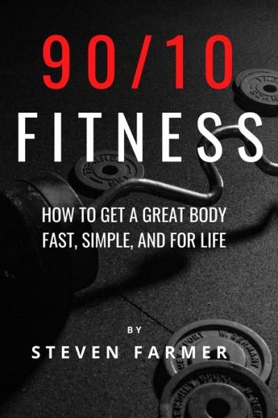 90/10 Fitness - Steven Farmer - Boeken - Independently Published - 9798587746381 - 28 december 2020