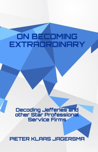 Cover for Pieter Klaas Jagersma · On Becoming Extraordinary: Decoding Jefferies and other Star Professional Service Firms (Paperback Book) (2020)