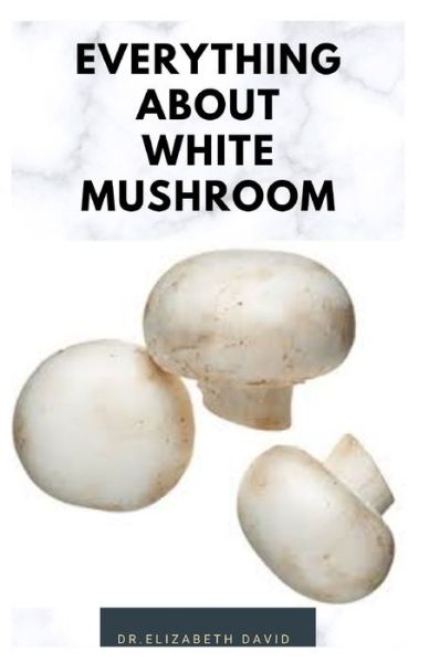 Cover for Dr Elizabeth David · Everything about White Mushroom (Paperback Book) (2020)