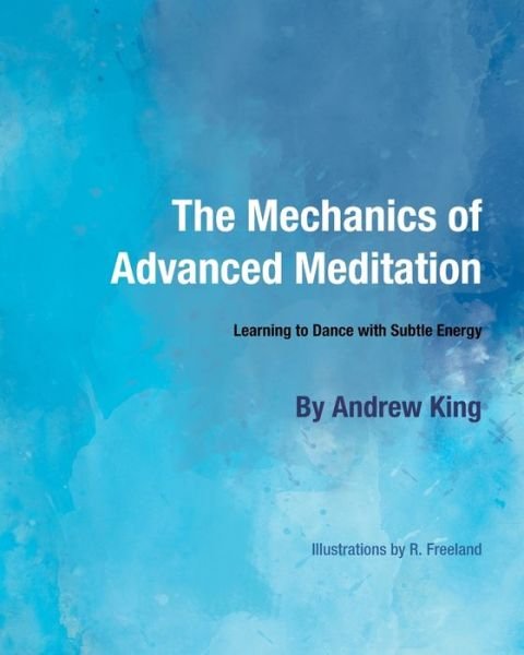 Cover for Andrew King · The Mechanics of Advanced Meditation (Pocketbok) (2020)