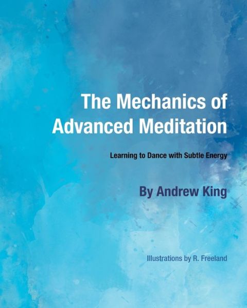 The Mechanics of Advanced Meditation - Andrew King - Books - Independently Published - 9798646005381 - May 15, 2020