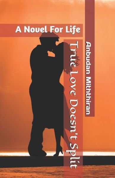 Cover for Anbudan Miththiran · True Love Doesn't Split: A Novel For Life (Taschenbuch) (2020)