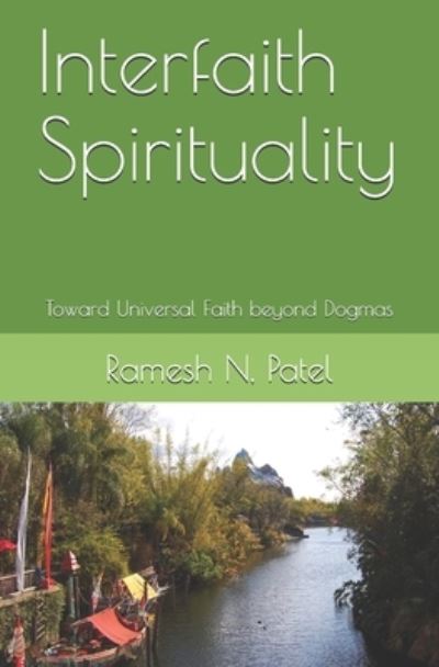 Cover for Ramesh N Patel · Interfaith Spirituality: Toward Universal Faith beyond Dogmas (Paperback Book) (2021)