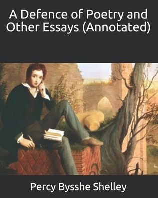 Cover for Percy Bysshe Shelley · A Defence of Poetry and Other Essays (Annotated) (Paperback Book) (2020)