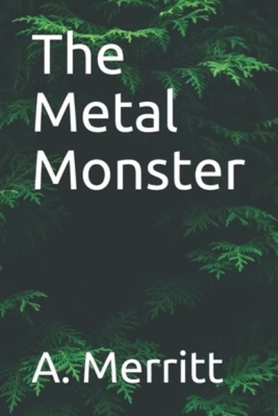 Cover for A Merritt · The Metal Monster (Pocketbok) (2020)