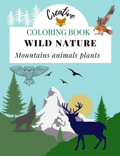 Coloring Book Wild Nature Mountains Animals Plants - Green Day - Books - Independently Published - 9798704668381 - February 4, 2021