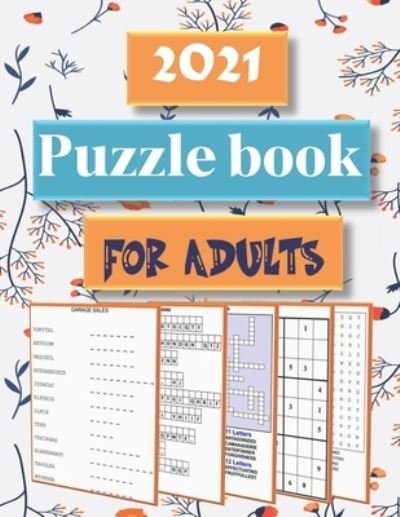 Cover for Zoubir King · 2021 Puzzle Book for Adults: Word search, Sudoku, Kriss kross, Word scramble and Cryptogram ! (Pocketbok) (2021)