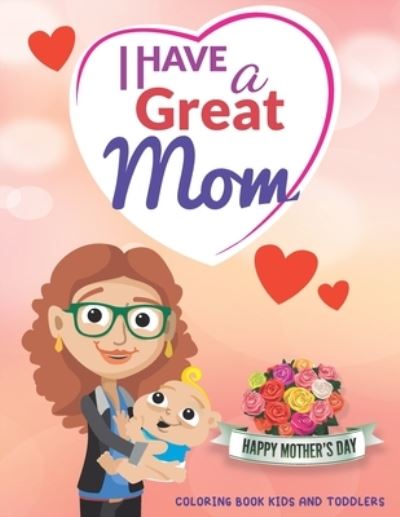 Cover for Mo Publishing · I Have a Great Mom - Happy Mother's Day (Paperback Book) (2021)