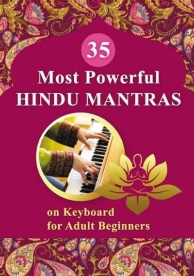 Cover for Veda Gupta · 35 Most Powerful Hindu Mantras on Keyboard for Adult Beginners - Essential Mantras. Sheet Music for Beginners (Pocketbok) (2021)