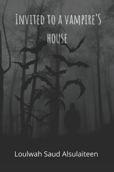 Cover for Loulwah Saud Saud Alsulaiteen · Invited to a Vampire's House (Paperback Book) (2022)