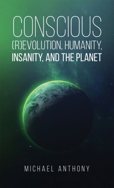 Cover for Michael Anthony · Conscious (R)Evolution, Humanity, Insanity, and the Planet (Gebundenes Buch) (2024)