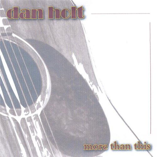 More Than This - Dan Holt - Music - CDB - 0634479206382 - December 13, 2005