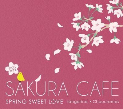 Cover for Tangerine.* Choucrem · Sakura Cafe (Spring Sweet Love) (CD) [Japan Import edition] (2024)