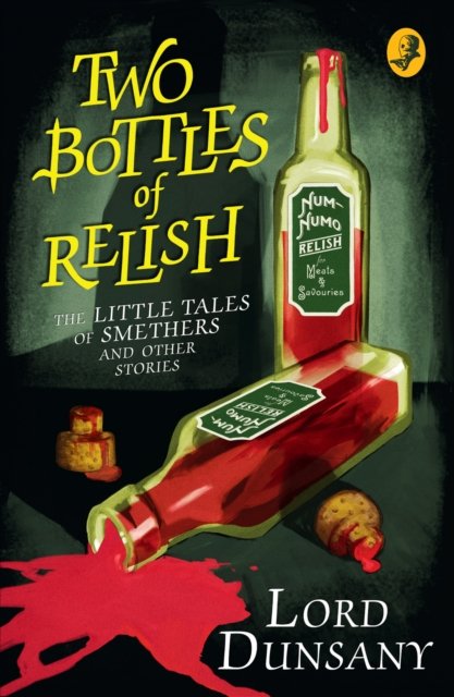 Two Bottles of Relish: The Little Tales of Smethers and Other Stories - Lord Dunsany - Bøker - HarperCollins Publishers - 9780008159382 - 23. november 2023