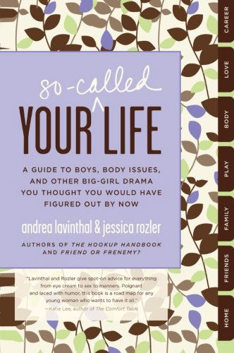 Cover for Andrea Lavinthal · Your So-Called Life: A Guide to Boys, Body Issues, and Other Big-Girl Drama You Thought You Would Have Figured Out by Now (Paperback Book) [Original edition] (2010)