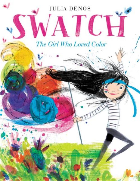 Cover for Julia Denos · Swatch: The Girl Who Loved Color (Hardcover Book) (2016)