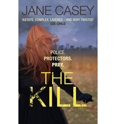 Cover for Jane Casey · The Kill: The gripping detective crime thriller from the bestselling author - Maeve Kerrigan (Paperback Book) (2014)