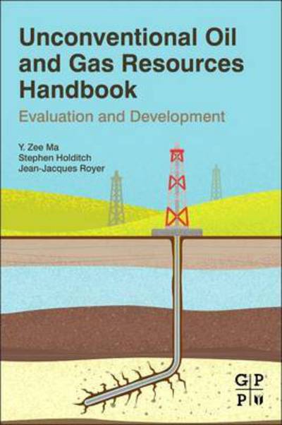 Cover for Ma, Y Zee (Scientific Advisor in Geomechanics and Mathematical Modeling, Schlumberger) · Unconventional Oil and Gas Resources Handbook: Evaluation and Development (Paperback Book) (2015)