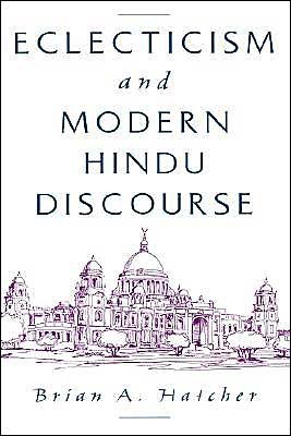 Cover for Hatcher, Brian A. (Assistant Professor of Religion, Assistant Professor of Religion, Illinois Wesleyan University) · Eclecticism and Modern Hindu Discourse (Hardcover Book) (1999)
