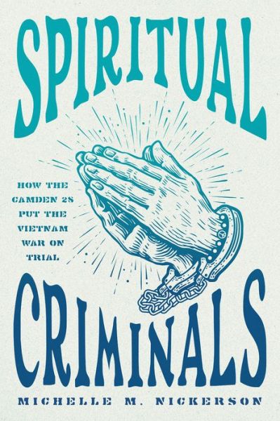 Cover for Michelle M. Nickerson · Spiritual Criminals: How the Camden 28 Put the Vietnam War on Trial (Paperback Book) (2024)