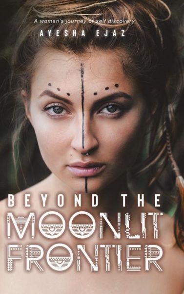 Cover for Ayesha Ejaz · Beyond the Moonlit Frontier (Hardcover Book) (2019)