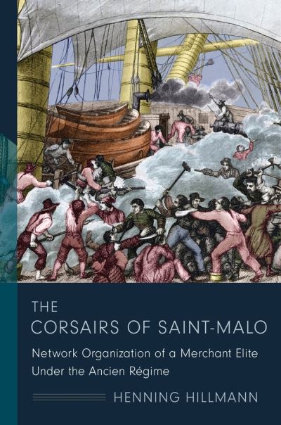 Cover for Henning Hillmann · The Corsairs of Saint-Malo: Network Organization of a Merchant Elite Under the Ancien Regime - The Middle Range Series (Hardcover Book) (2021)