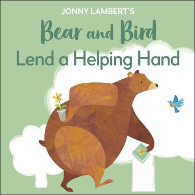 Jonny Lambert's Bear and Bird: Lend a Helping Hand - The Bear and the Bird - Jonny Lambert - Books - Dorling Kindersley Ltd - 9780241655382 - April 18, 2024