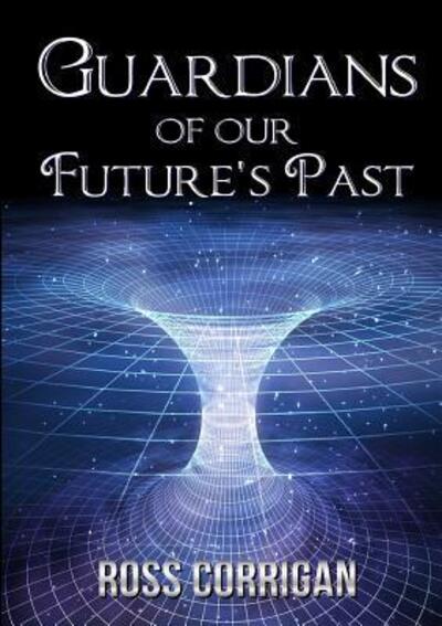 Cover for Ross Corrigan · Guardians Of Our Future's Past (Paperback Book) (2018)