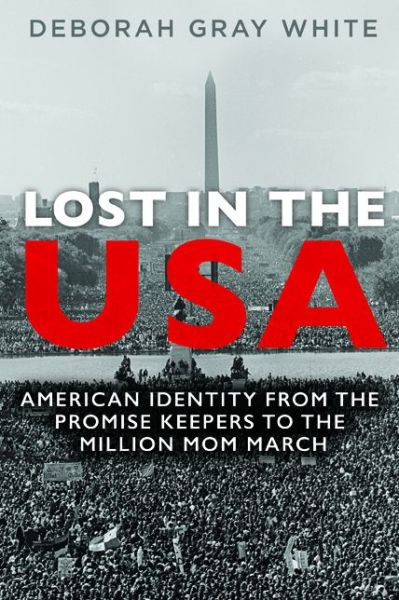 Cover for Deborah Gray White · Lost in the USA: American Identity from the Promise Keepers to the Million Mom March - Women, Gender, and Sexuality in American History (Paperback Book) (2017)