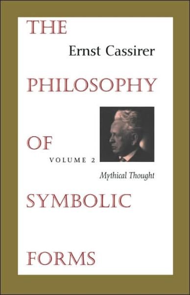 The Philosophy of Symbolic Forms: Volume 2: Mythical Thought - Ernst Cassirer - Books - Yale University Press - 9780300000382 - September 10, 1965